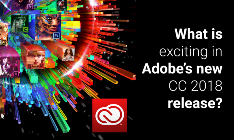 What is exciting in Adobe’s new CC 2018 release?